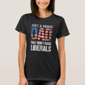 Just A Proud Dad That Didn Raise Liberals 4th Of J Tシャツ (正面)
