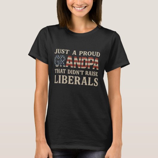 Just A Proud Grandpa That Didn't Raise Liberals Fa Tシャツ (正面)