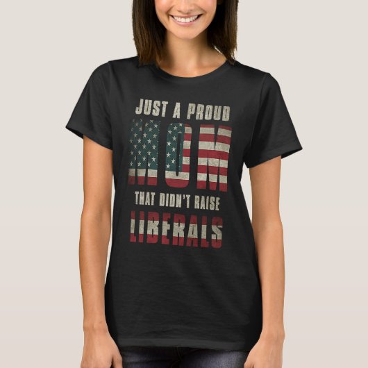 Just A Proud Mom That Didn't Raise Liberals USA Fl Tシャツ (正面)