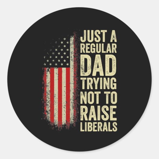 Just A Regular Dad Trying Not To Raise Liberals ラウンドシール (正面)