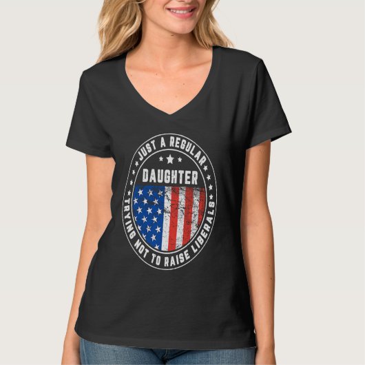 Just A Regular Daughter Raise Liberals USA America Tシャツ (正面)