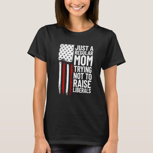 Just A Regular Mom Trying Not To Raise Liberals 2 Tシャツ (正面)