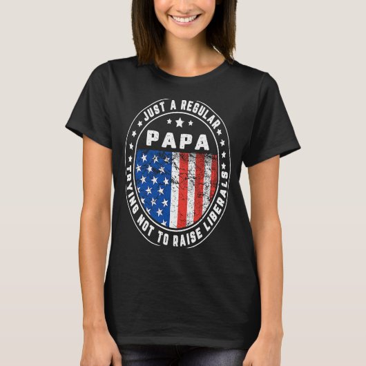 Just A Regular Papa Raise Liberals USA American Fl Tシャツ (正面)