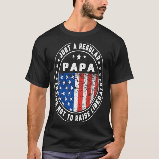 Just A Regular Papa Raise Liberals USA American Fl Tシャツ (正面)