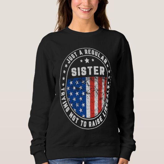 Just A Regular Sister Raise Liberals USA American スウェットシャツ (正面)