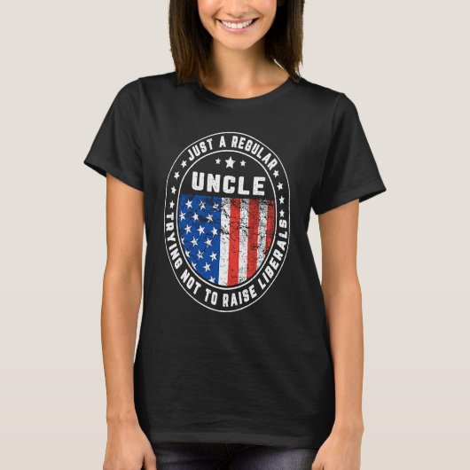 Just A Regular Uncle Raise Liberals USA American F Tシャツ (正面)