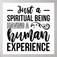 Just a Spiritual Being Having a Human Experience