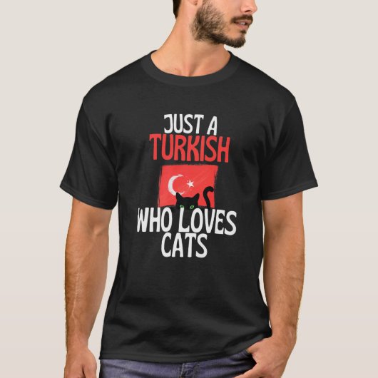 Just A Turkish Who Loves Cats For all of Turkey   Tシャツ (正面)