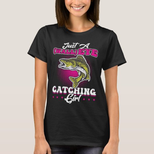 Just A wallEYE Catching Girl  Walleye Hunter Tシャツ (正面)