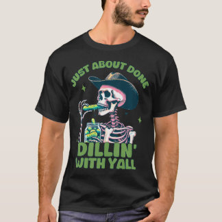 Just About Done Dillin With Yall Funny Skeleton Pi Tシャツ