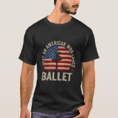Just An American Who Loves Ballet Ballet Dancer Tシャツ (正面)