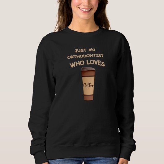 Just an Orthodontist who loves Coffee スウェットシャツ (正面)