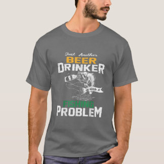 Just another beer drinker with a Fishing problem  Tシャツ