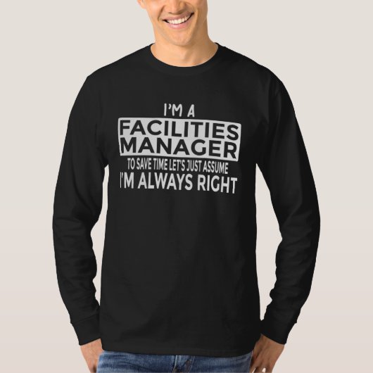 Just Assume I m Always Right Facilities Manager Tシャツ (正面)