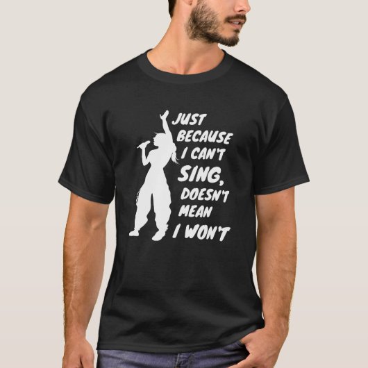Just Because I Cant Sing Doesnt Mean I Wont friend Tシャツ (正面)