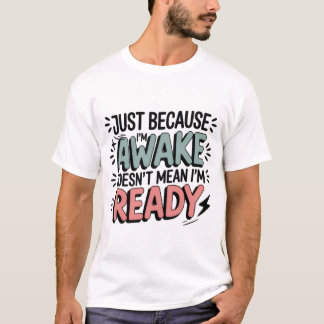 Just Because I’m Awake Funny Sassy Teen Sweatshirt Tシャツ