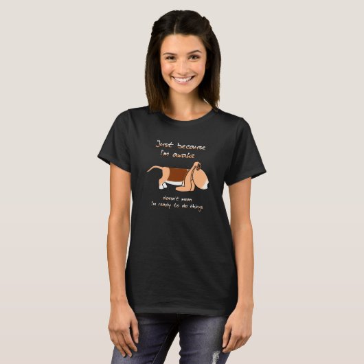 Just because I'm awake  Bassett hound dog Tシャツ (正面フル)