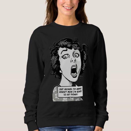 Just Because I'm Awake Doesn't Mean I'm Ready To D スウェットシャツ (正面)