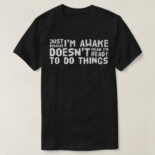 Just Because I'm Awake Funny T  Tweens Teens  Tシャツ (デザイン正面)
