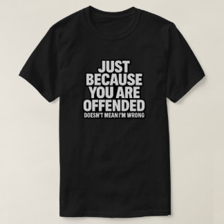 JUST BECAUSE YOU ARE OFFENDED DOESN’T MEAN I’M WRO Tシャツ
