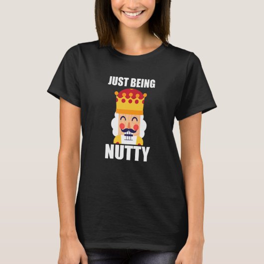 Just Being Nutty  Christmas Nutcracker Tシャツ (正面)