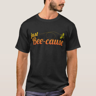 Just Beue-Cause Beekeeper Honey Bee Pun Tシャツ