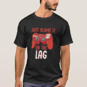 Just Blame It On The Lag Controller Gaming Videoga Tシャツ (正面)
