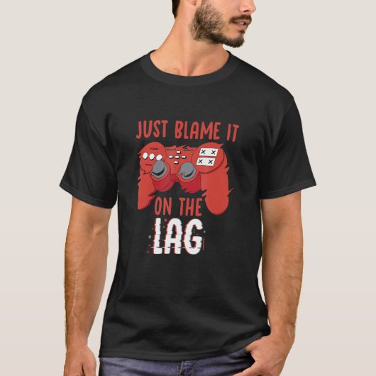 Just Blame It On The Lag Controller Gaming Videoga Tシャツ (正面)