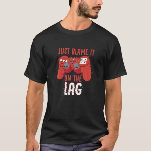 Just Blame It On The Lag Controller Gaming Videoga Tシャツ (正面)