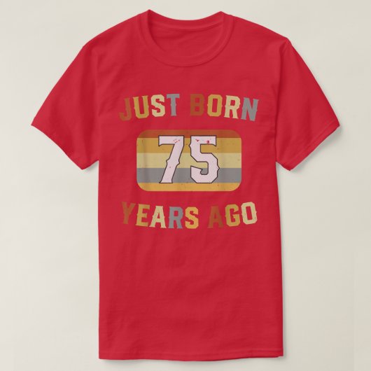 Just Born 75 Years Ago 1947 75th Birthday  Tシャツ (デザイン正面)