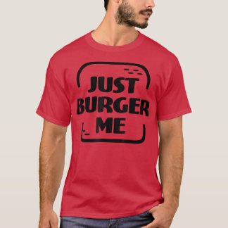 Just Burger Me Summer BBQ Grilling Hamburger or Ch Tシャツ
