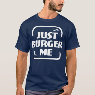 Just Burger Me Summer BBQ Grilling Hamburger or Ch Tシャツ