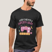 Just Call Me A Piecemaker Sewing Machine Quilting  Tシャツ (正面)