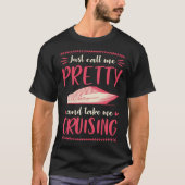 Just Call Me Pretty And Take Me Cruising Vacation Tシャツ (正面)