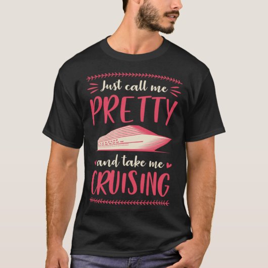 Just Call Me Pretty And Take Me Cruising Vacation Tシャツ (正面)