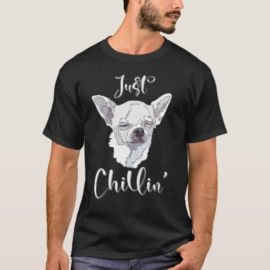Just Chillin Funny Chihuahua Dog Lover Mom Dad Tシャツ (正面)