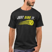 Just Dink It - Funny Pickleball Lovers Tシャツ (正面)