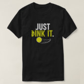 Just Dink It | Funny Pickleball mens Tshirts Tシャツ (デザイン正面)