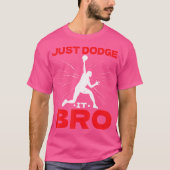 Just Dodge It Bro Dodgeball Player Game---- Tシャツ (正面)