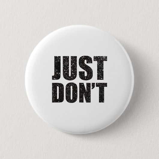 Just Don't - Funny Clever Sarcasm Novelty Shirt 缶バッジ (正面)