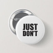 Just Don't - Funny Clever Sarcasm Novelty Shirt 缶バッジ (正面&裏面)