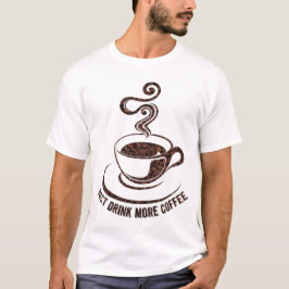 Just Drink More Coffee(ホワイトデザイン) Tシャツ