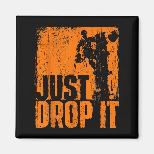 Just Drop It - Arborist Tree Surgeon Lumberjack Wo マグネット (正面)