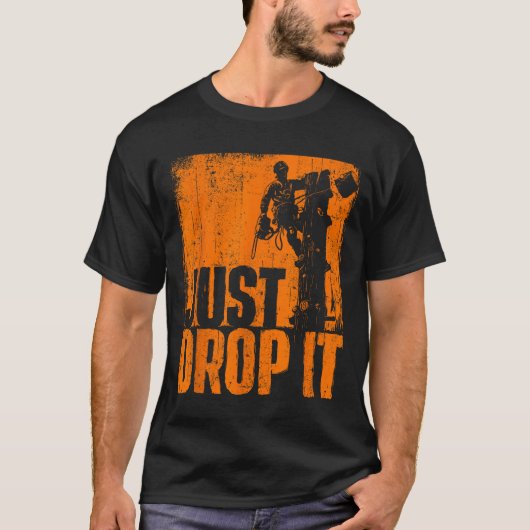 Just Drop It - Arborist Tree Surgeon Lumberjack Wo Tシャツ (正面)
