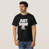 Just Dunk ItバスケットボールTシャツデザインfor Players Tシャツ (正面フル)