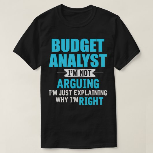Just eplaining why I'm right Funny Budget Analyst Tシャツ (デザイン正面)