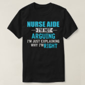 Just eplaining why I'm right Funny NURSE AIDE Tシャツ (デザイン正面)