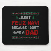 Just Feliz Navi Because I Do Not Have A Dad  マウスパッド (正面)
