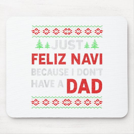 Just Feliz Navi Because I Do Not Have A Dad  マウスパッド (正面)