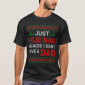 Just Feliz Navi Because I Do Not Have A Dad  Tシャツ (正面)